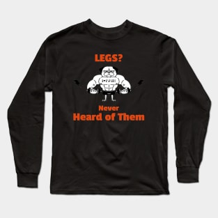 Legs? Never Heard of Them Long Sleeve T-Shirt